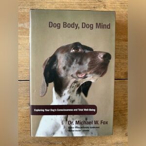 Dog Body, Dog Mind: Exploring your dog’s consciousness and total well-being